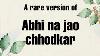 Abhi Na Jao Chhod Kar A Rare Version Jahan Mein Aisa Kaun Hai Jaidev Sahir Hum Dono