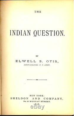 La question indienne par Elwell S. Otis 1878, Première édition Très RARE